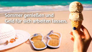 Sommer genießen und Geld für sich arbeiten lassen.